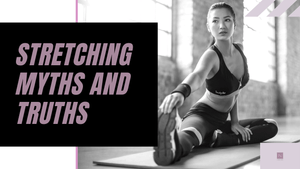 Stretching Myths and Truths